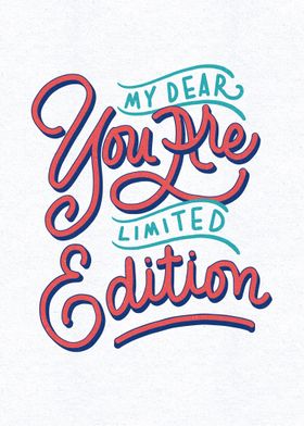 You are limited edition