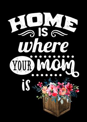 Home is where your mom is