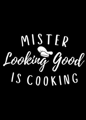 Mr Looking Good Is Cooking