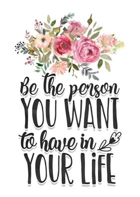 Be the person you want