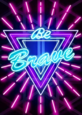 Be Brave Neon art Quote