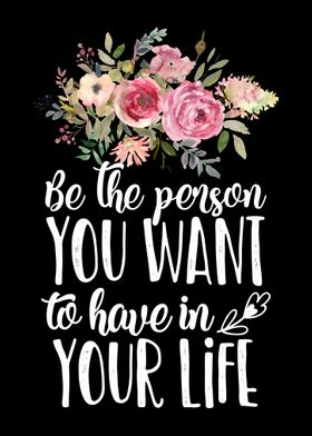 Be the person you want