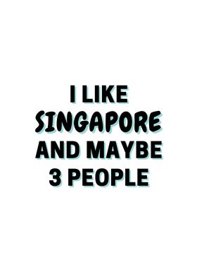 I Like Singapore And Maybe