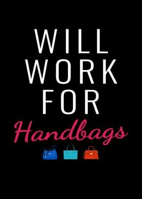 Will Work For Handbags