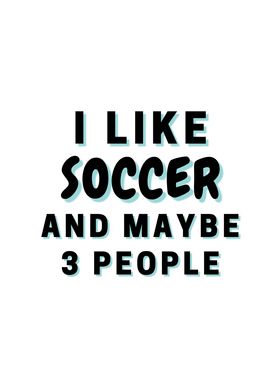 I Like Soccer And Maybe 3