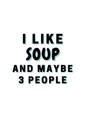 I Like Soup And Maybe 3