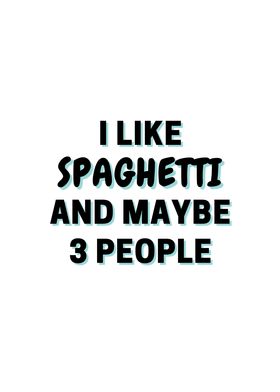 I Like Spaghetti And Maybe