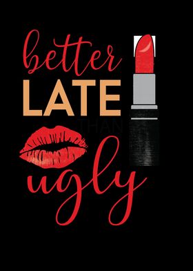 Better Late Ugly