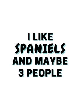 I Like Spaniels And Maybe