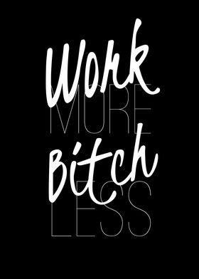 Work more Bitch less 2