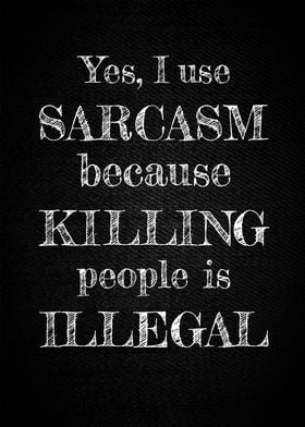 Use Sarcasm because 