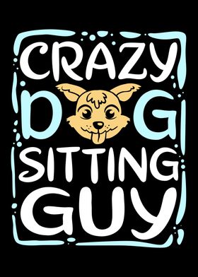 Crazy Dog Sitting Guy