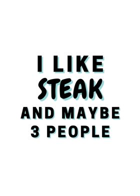 I Like Steak And Maybe 3