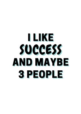 I Like Success And Maybe 3
