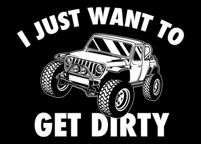 I Just Want To Get Dirty O