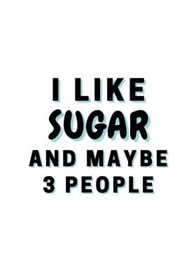 I Like Sugar And Maybe 3