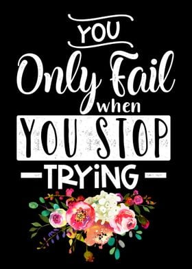 Fail when you stop trying