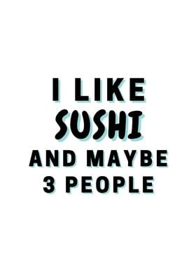 I Like Sushi And Maybe 3