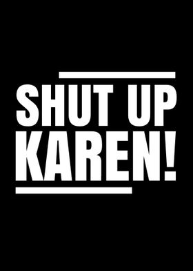 Shut up Karen