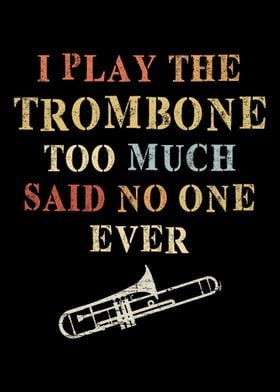 Trombone Play Too Much