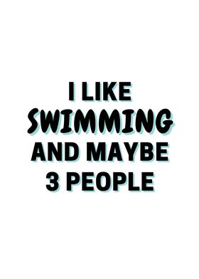 I Like Swimming And Maybe