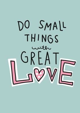 Do small things great love