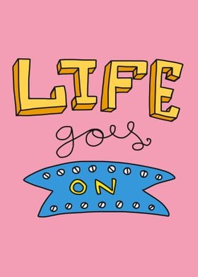 Life goes on text art 