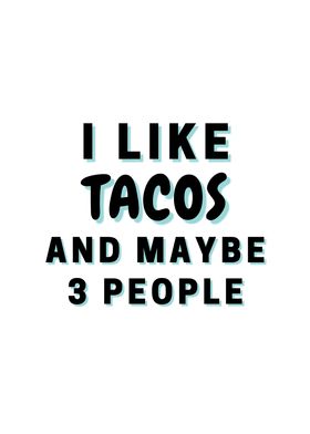 I Like Tacos And Maybe 3