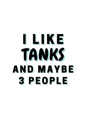 I Like Tanks And Maybe 3