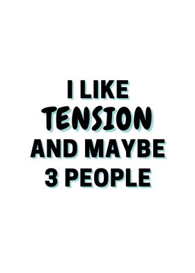 I Like Tension And Maybe 3