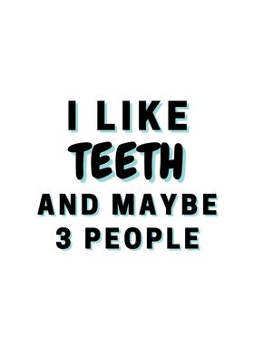I Like Teeth And Maybe 3