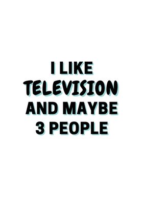 I Like Television And