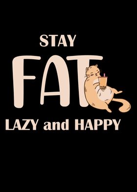 Stay Fat Lazy And Happy