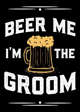 Beer Me I Am The Groom