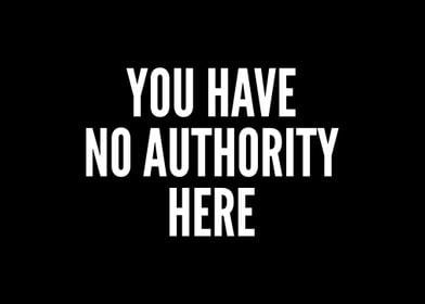 You Have No Authority Here