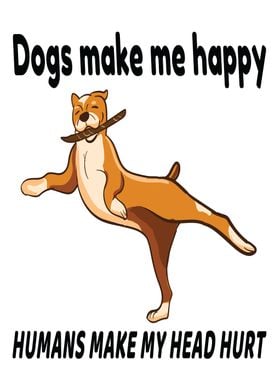 Funny Dogs Make Me Happy 