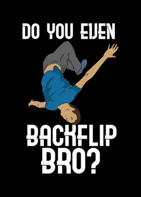 Do You Even Backflip Bro