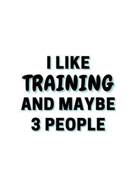 I Like Training And Maybe