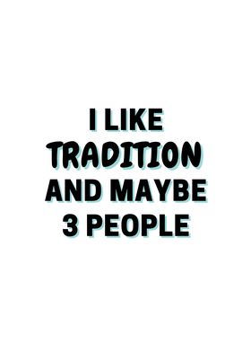 I Like Tradition And Maybe