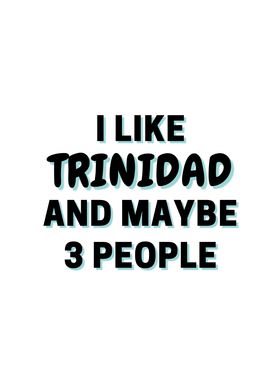 I Like Trinidad And Maybe