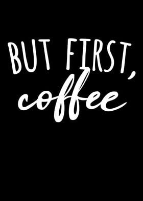 But First Coffee