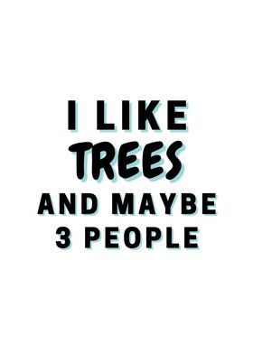 I Like Trees And Maybe 3
