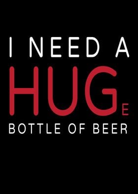 Need A Huge Bottle Of Beer