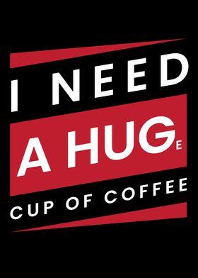 Need A Huge Cup Of Coffee