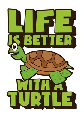 LIFE BETTER WITH  TURTLE