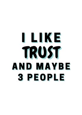 I Like Trust And Maybe 3
