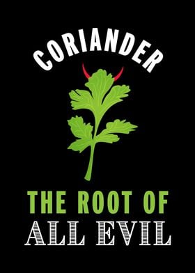 Coriander the Root of Evil