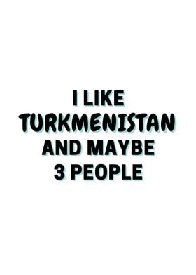 I Like Turkmenistan And