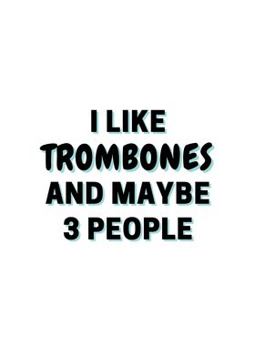 I Like Trombones And Maybe