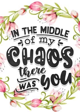 In the middle of my chaos